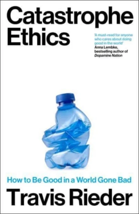 Catastrophe Ethics - Travis Rieder